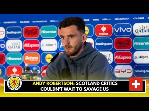 Euro 2024: Andy Robertson reckons Scotland critics 'couldn't wait' to savage Germany showing