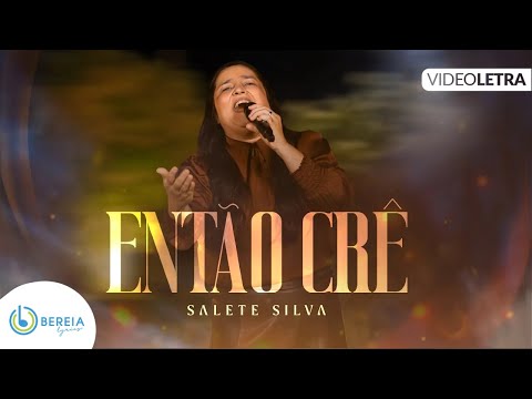 Salete Silva | Então Crê  [Vídeo Letra]