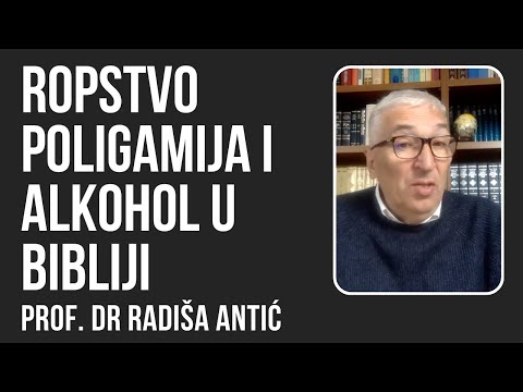 Ropstvo, poligamija i upotreba alkohola u Bibliji - prof. dr Radiša Antić