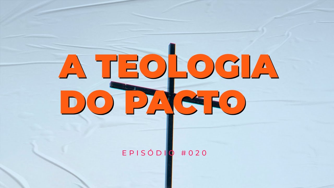 A TEOLOGIA DO PACTO | CONFESSIONAL PODCAST #020 (com Rev. Paulo Brasil)