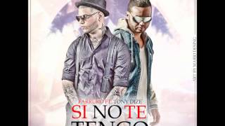 Farruko Ft. Tony Dize - Si No Te Tengo