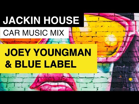 Jackin House | Best of Joey Youngman & Blue Label Rec. | Car Music Mix