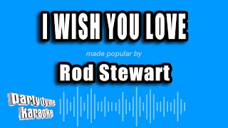 Rod Stewart - I Wish You Love (Karaoke Version)