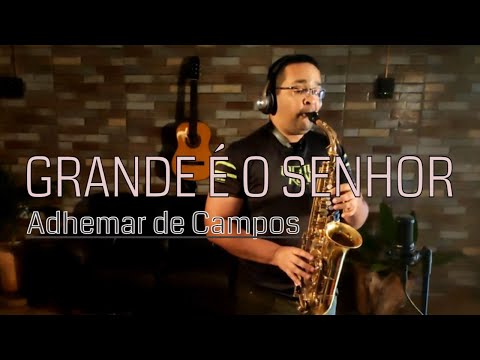 GRANDE É O SENHOR  | Adhemar de Campos | Saxofone Cover