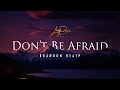 Don't Be Afraid