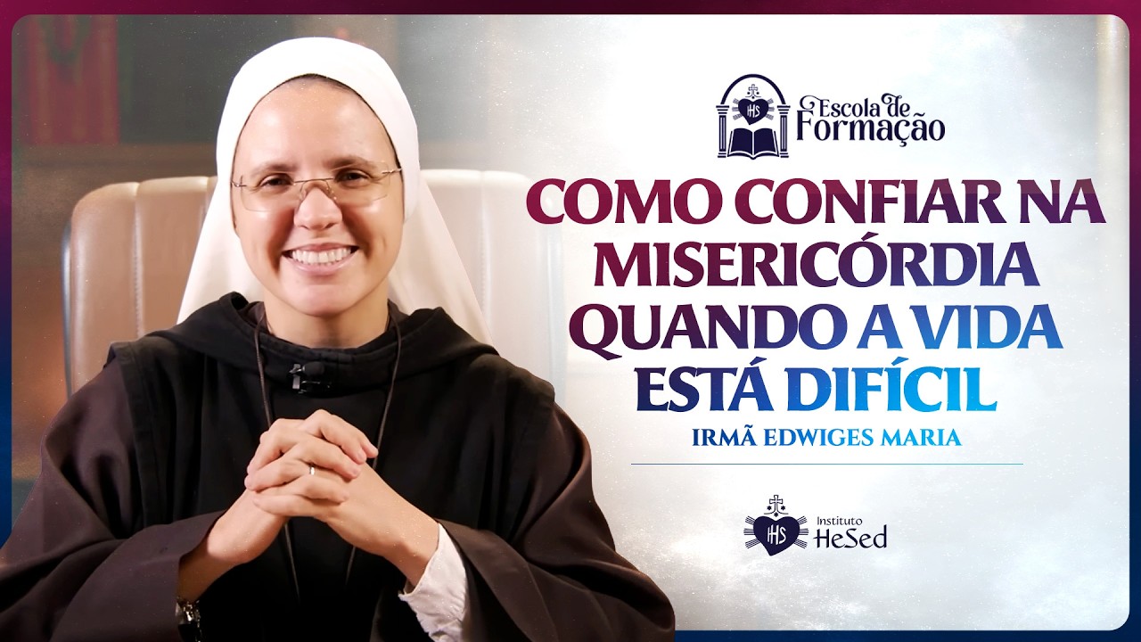 Como confiar na Misericórdia | Semana da Misericórdia | Dia 4 | Irmã  Edwiges Maria