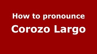 How to pronounce Corozo Largo