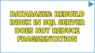 Databases: Rebuild index in SQL Server does not reduce fragmentation (2 Solutions!!)