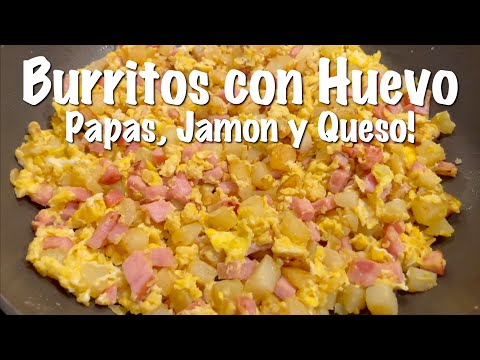 Burritos de Huevo con Papas, Jamon y Queso - Como hacer Burritos de Huevo - Receta de Burritos