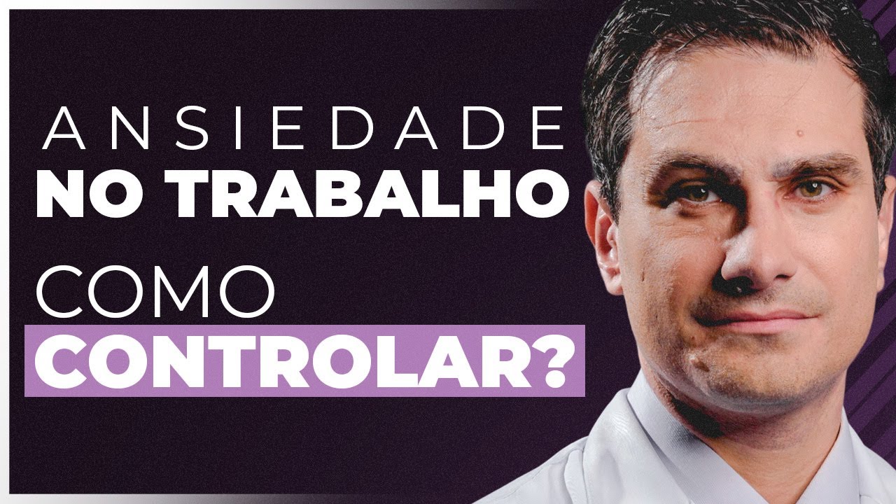 5 Passos PRÁTICOS Para Controlar a ANSIEDADE no TRABALHO