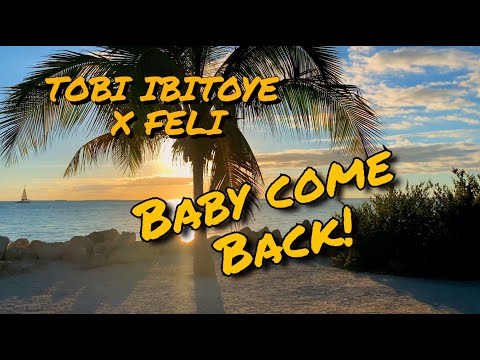 Tobi Ibitoye x Feli - Baby Come Back (Lyrics)