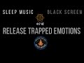 417 Hz ❯ RELEASE TRAPPED EMOTIONS ❯ Black Screen Sleep Music with Solfeggio Frequency