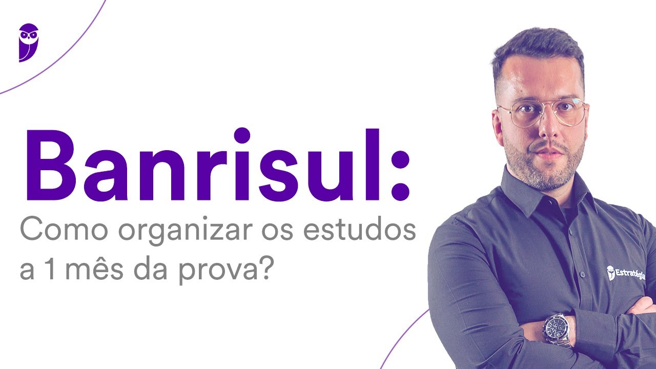 Concurso Banrisul: Como organizar os estudos a 1 mês da prova?