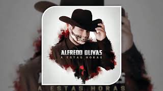 Alfredo Olivas - A Estas Horas