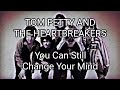 TOM PETTY AND THE HEARTBREAKERS - You Can Still Change Your Mind (Lyric Video)