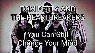 TOM PETTY AND THE HEARTBREAKERS - You Can Still Change Your Mind (Lyric Video)