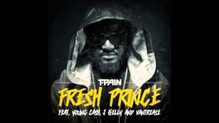 T Pain ft  Young Cash, Vantrease &amp; J Kelly -- Fresh Prince ( Oficial Origina ) 2014