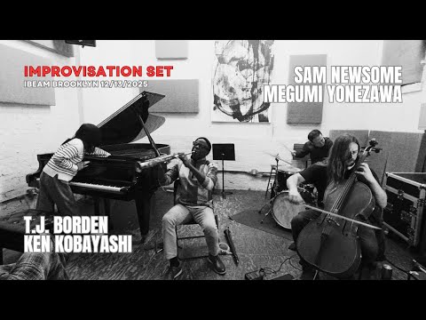Sam Newsome(S)Megumi Yonezawa(P)T.J. Borden (Cello)Ken Kobayashi (Dr) December 13, 2025 Ibeam