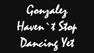 Gonzalez -  Haven`t Stop Dancing Yet