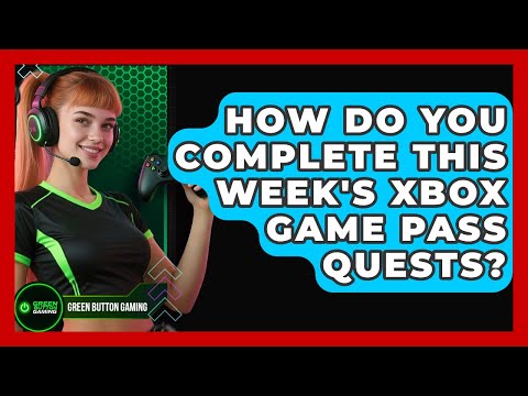 How Do You Complete This Week's Xbox Game Pass Quests? - Green Button Gaming