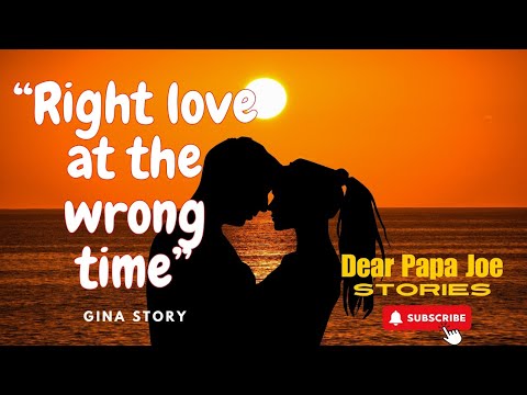 RIGHT LOVE AT THE WRONG TIME | GINA STORY | PAPA JOE STORIES
