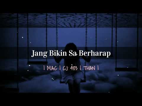 Jang Bikin Sa Berharap (M. A. C & CJ 483 & THIAN)