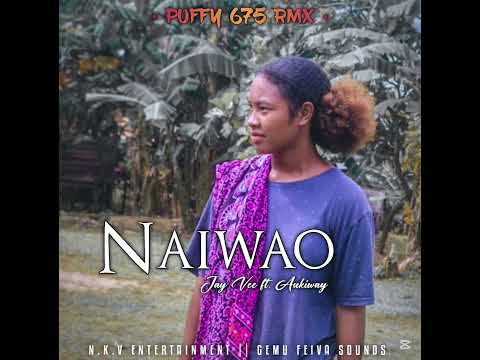 Naiwao Remix 2025 - Aukiway Ft. J.Vee - PUFFY 675 (Gemu Feiva Sound) NKV Entertainment 2025
