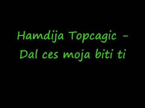 Hamdija Topcagic - Dal ces moja biti ti