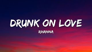 Rihanna – Drunk on Love (Lyrics)