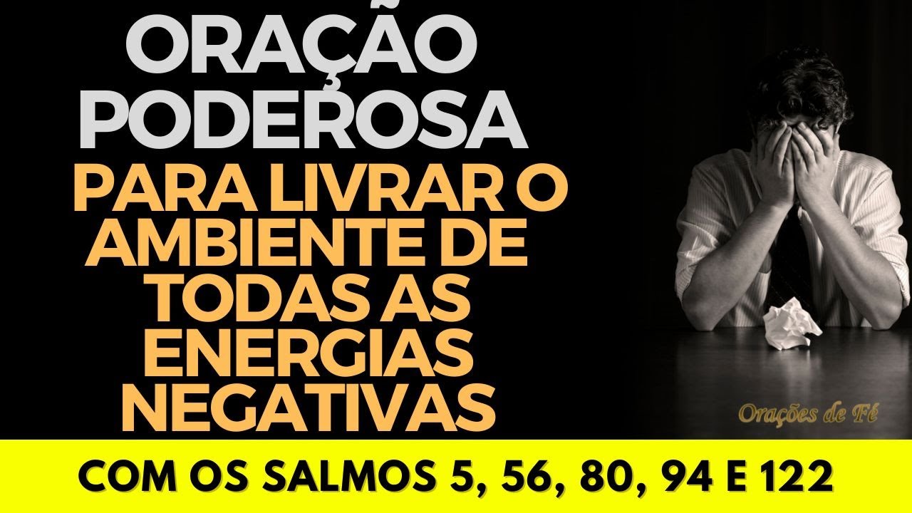 Oração  para livrar o ambiente de todas as energias negativas – com os Salmos 5, 56, 80, 94 e 122