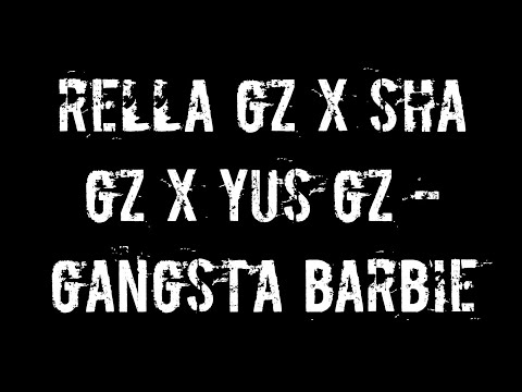 RELLA GZ X SHA GZ X YUS GZ - GANGATA BARBIE