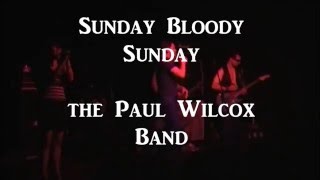 Sunday Bloody Sunday by U2 - Performed live by the Paul Wilcox Band
