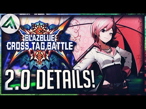 EVERYTHING YOU NEED TO KNOW about Blazblue Cross Tag Battle 2.0!!