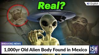 1,000yr Old Alien Body Found in Mexico