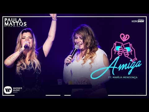 Paula Mattos - Amiga Part. Marília Mendonça (DVD Ao Vivo em São Paulo)