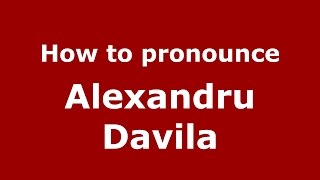 How to pronounce Alexandru Davila