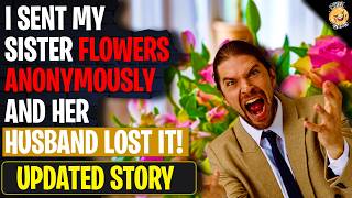 I Sent My Sister Flowers Anonymously And Her Husband LOST IT! | Reddit Stories