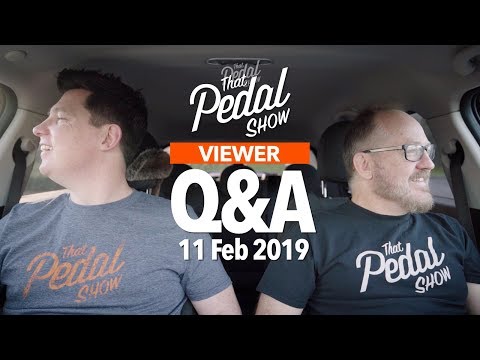 Viewer Comments & Questions: 11 February 2019 – That Pedal Show