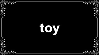 Toy - Definition and How To Pronounce