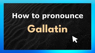How to pronounce Gallatin