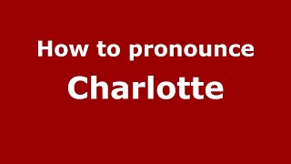 How to pronounce Charlotte