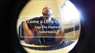 Come a Little Closer - Cage The Elephant Cover