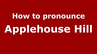 How to pronounce Applehouse Hill