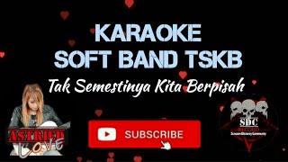 Download lagu Karaoke Soft Band TSKB (Tak Semestinya Kita Berpisah) HD Best Audio mp3