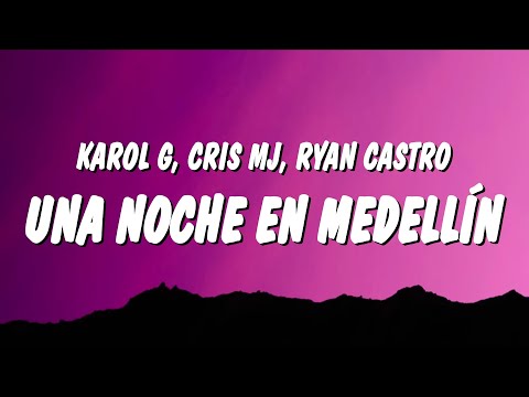 KAROL G, Cris Mj & Ryan Castro - UNA NOCHE EN MEDELLÍN (REMIX) (Letra/Lyrics)