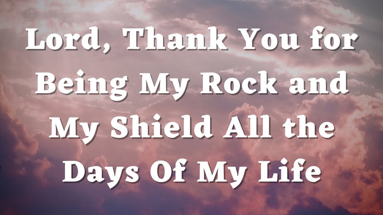 God, Thank You for Being My Rock and My Shield All the Days Of My Life - Daily Prayers #456