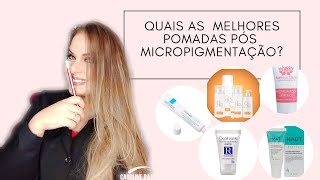Quais pomadas indicadas para pós Micropigmentação