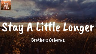 Stay A Little Longer - Brothers Osborne (Lyrics)