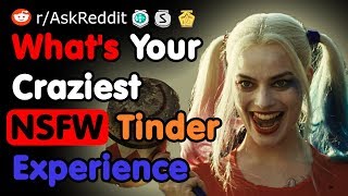 What's Your Craziest NSFW Tinder Experience - NSFW AskReddit