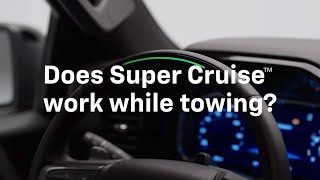 Chevrolet Does Super Cruise work while towing?